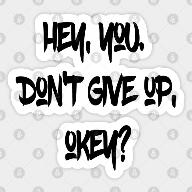 Hey You. Don't give up, Okey? Sticker by Islanr